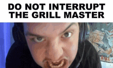 a man wearing headphones is eating a piece of food with the words " do not interrupt the grill master " below him