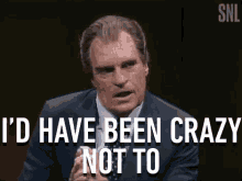 Id Have Been Crazy Not To I Was Crazy GIF - Id Have Been Crazy Not To I Was Crazy Mad GIFs
