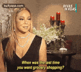 mariah carey is talking about when was the last time you went grocery shopping