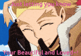 a picture of a man with the words " just letting you know your beautiful and loved " on it