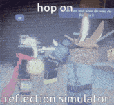 a screenshot of a video game with the words hop on reflection simulator at the bottom