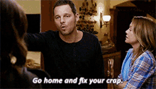 Greys Anatomy Alex Karev GIF - Greys Anatomy Alex Karev Go Home And Fix Your Crap GIFs