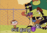 a cartoon of a boy standing in front of a fence with the words evil gang on the bottom