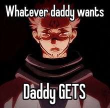 whatever daddy wants daddy gets with a picture of a man