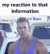 a man in a purple tank top is standing in front of a truck with the words " my reaction to that information " on the bottom