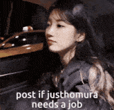 a woman is sitting in a car with the words post if justhomura needs a job