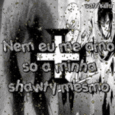 a black and white image with the words nem eu me amo so a minha shawty mesmo on it