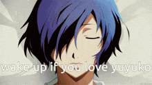 a blue haired anime character with the words wake up if you love yuyuku