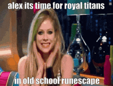 a picture of avril lavigne with the caption " alex its time for royal titans "