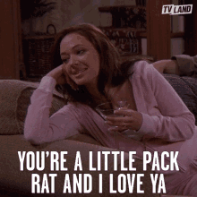 Youre A Little Pack Rat And I Love Ya Drunk GIF - Youre A Little Pack Rat And I Love Ya Drunk I Love You GIFs
