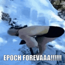 a man is squatting down in the snow with the words epoch forevaaa !!!