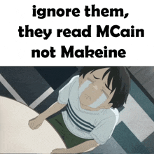 a cartoon of a boy crying with the words " ignore them they read mcain not makeine "