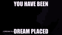 You Have Been Dream Placed You GIF - You Have Been Dream Placed You Have GIFs