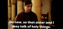 Go Now So That Sister And I May Talk Of Holy Things GIF - Go Now So That Sister And I May Talk Of Holy Things GIFs
