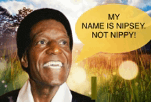 a man with a yellow speech bubble that says my name is nipsey not nippy