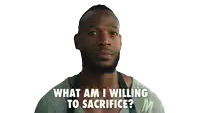 a man with a beard says what am i willing to sacrifice