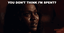 You Dont Think Im Spent Bilquis GIF - You Dont Think Im Spent Bilquis American Gods GIFs