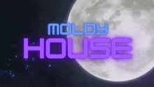 a full moon is behind a sign that says moldy house