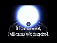 if i let you exist you will continue to be disappointed