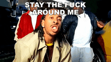Stay The Fuck Around Me Ludacris GIF - Stay The Fuck Around Me Ludacris Act A Fool Song GIFs