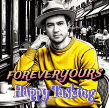 a man in a hat sits at a table with the words forever yours happy tasking