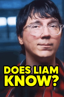 a man with glasses and the words does liam know