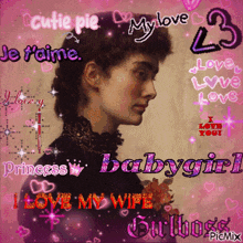 a picture of a woman with the words cutie pie my love je t'aime and princess babygirl