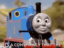 a picture of thomas the train with the words " it 's a conspiracy that the "