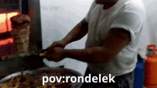 a man in a white shirt is cooking food with the words pov : rondelek written below him