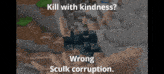 a screenshot of a video game with the words kill with kindness wrong scuik corruption