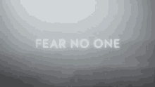 fear no one absentia be fearless be brave dont be scared