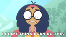 a cartoon of a girl with glasses says i don t think i can do this