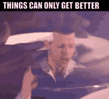 Dream Things Can Only Get Better GIF