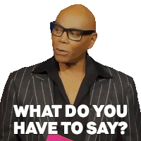 What Do You Have To Say Rupaul Sticker - What Do You Have To Say Rupaul Rupaul’s Drag Race Stickers