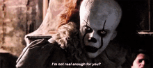 Pennywise Im Not Real Enough For You GIF - Pennywise Im Not Real Enough For You It Movie GIFs