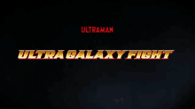 ultra galaxy fight the destined crossroad ultra galaxy fight the destined crossroad ultraman title card