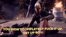you didnt completely fuck it up far cry4 get up boy far cry pagan min