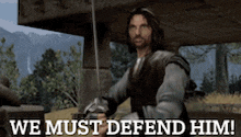a man holding a sword with the words we must defend him