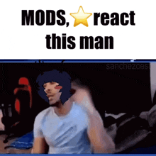 a cartoon of a man with the words mods react this man on the bottom