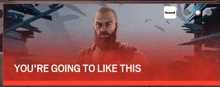 a man with a beard and the words " you 're going to like this " below him