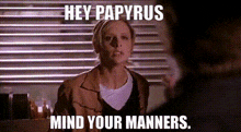 Hey Papyrus Mind Your Manners Down To The Bone GIF