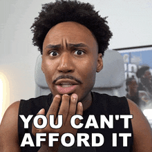 a man with a surprised look on his face and the words you can t afford it