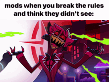 a cartoon character is holding a microphone and says mods when you break the rules and think they did n't see