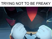 a picture of shadow the hedgehog with the words trying not to be freaky below him