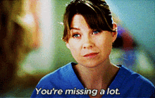 Greys Anatomy Meredith Grey GIF - Greys Anatomy Meredith Grey Youre Missing A Lot GIFs