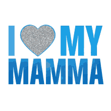 i love my mamma mymp make your mamma proud i love my mom mama mia movie