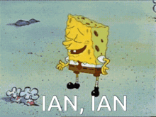 a cartoon of spongebob laughing with the words ian , ian below him