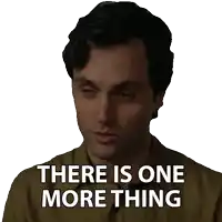 a man says " there is one more thing " in front of his face