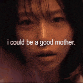 a picture of a woman with the words i could be a good mother