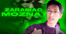 a man wearing glasses is giving a thumbs up in front of a green background that says zarabiac mozna